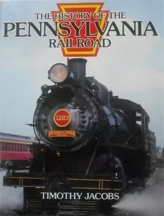 The History of the Pennsylvania Railroad by Timothy Jacobs